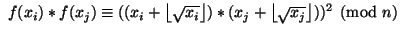 $ \ f(x_i) * f(x_j) \equiv ((x_i + \left\lfloor\sqrt{x_i}\right\rfloor) * (x_j + \left\lfloor\sqrt{x_j}\right\rfloor))^2\pmod n
$