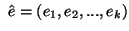 $  \hat{e} = (e_1, e_2, ..., e_k)
$