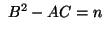 $ \ B^2 - AC = n
$