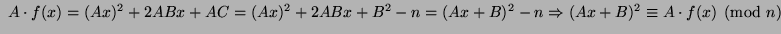 $ \ A \cdot f(x) = (Ax)^2 + 2ABx + AC = (Ax)^2 + 2ABx + B^2 - n = (Ax + B)^2 - n
\Rightarrow
(Ax + B)^2 \equiv A \cdot f(x)\pmod n
$