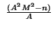 $ \ \frac{(A^2M^2 - n)}{A}
$