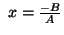 $ \ x = \frac{-B}{A}
$