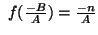 $ \ f(\frac{-B}{A}) = \frac{-n}{A}
$