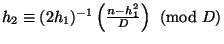 $ h_2 \equiv (2h_1)^{-1}\left(\frac{n-h_1^2}{D}\right)\pmod D
$