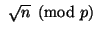 $ \ \sqrt{n}\pmod p
$