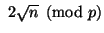 $ \ 2\sqrt{n}\pmod p
$