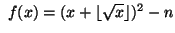 $ \ f(x) = (x + \left\lfloor\sqrt{x}\right\rfloor)^2 - n
$